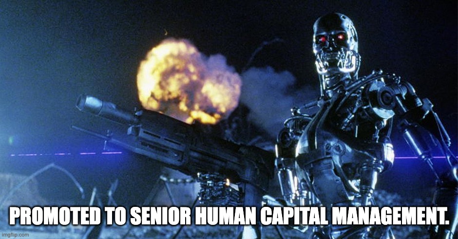 A T-800 from Terminator 2 holding a gun and looking at the viewer. Below the figure it reads 'Promoted to Senior Human Capital Managemnt